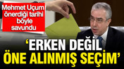 Mehmet Uçum önerdiği tarihi böyle savundu: Erken değil öne alınmış seçim
