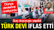 Türk tekstil devi iflas etti: Dünya devlerine üretiyordu… Suç duyurusu yapıldı