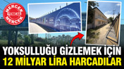 Yoksulluğu gizlemek için 12 milyar lira harcadılar