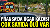 Fransa'da uçak kazası: Çok sayıda ölü var
