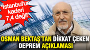Osman Bektaş’tan dikkat çeken deprem açıklaması: İstanbul'un kaderi 7,4 değil
