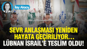 Sevr Anlaşması yeniden hayata geçiriliyor… Lübnan İsrail’e teslim oldu