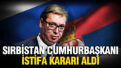 Sırbistan Cumhurbaşkanı Vucic istifa edeceğini açıkladı