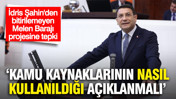 İdris Şahin, bitirilemeyen Melen Barajı projesini eleştirdi: Kamu kaynaklarının nasıl kullanıldığı açıklanmalı