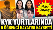 KYK yurtlarında 14 günde 5 öğrenci ölü bulundu