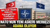 NATO’nun yeni askeri merkezi Adana oluyor: Çok Uluslu Kolordu Karargahı'nın Türkiye'ye kazançları