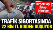 Trafik sigortasında 22 bin TL birden düşüyor: Birçok kişi detayı bilmiyor