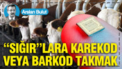 'Sığır'lara karekod veya barkod takmak