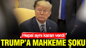 Trump’a mahkeme şoku: Hepsi aynı kararı verdi