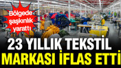 23 yıllık tekstil markası iflas etti: Bölgede şaşkınlık yarattı