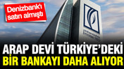 Denizbank'ı satın alan Arap devi bir bankaya daha talip