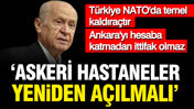 Devlet Bahçeli: Askeri hastaneler açılmalıdır