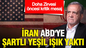 Doha Zirvesi öncesi kritik mesaj: İran ABD'ye şartlı yeşil ışık yaktı