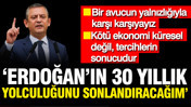Özgür Özel: Erdoğan'ın 30 yıllık yolculuğunu sonlandıracağım