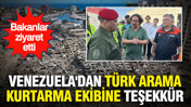 Venezuelalı bakanlar Türk kurtarma ekibini ziyaret etti