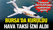 Bursa'da kuruldu, hava taksi izni aldı: Filosuna Baykar'ın satın aldığı o uçakları ekliyor