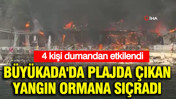 B&uuml;y&uuml;kada&rsquo;da plaj yangını ormana sı&ccedil;radı: 4 kişi dumandan etkilendi