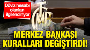 Döviz hesabı olanları ilgilendiriyor: Merkez Bankası kuralları değiştirdi