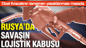Rusya'da savaşın lojistik kabusu: Dizel ihracatının tamamen yasaklanması masada