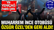 YENİÇAĞ haklı çıktı: Muharrem İnce otobüsü Özgür Özel’den geri aldı