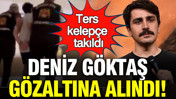 Deniz Göktaş havalimanında gözaltına alındı