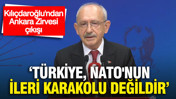 Kılıçdaroğlu'ndan Ankara Zirvesi çıkışı: "Türkiye, NATO'nun ileri karakolu değildir"