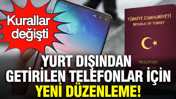 Yurt dışından getirilen telefonlar için IMEI düzenlemesi: Kurallar değişti