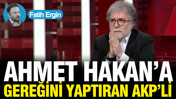 Ahmet Hakan'a gereğini yaptıran AKP'li