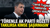 Cemil Tugay'a törenle AK Parti rozeti mi takılacak?