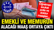 Emekli ve memurun alacağı maaş zammı belli oldu: İşte öğretmen, avukat, doktor maaşları...
