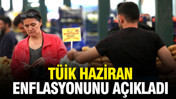 TÜİK Haziran 2026 enflasyon oranını açıkladı