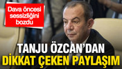 Dava öncesi sessizliğini bozdu: Tanju Özcan'dan dikkat çeken paylaşım