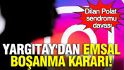 Yargıtay'dan emsal karar: Dilan polat sendromu yuva yıktı