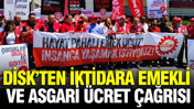 DİSK’ten iktidara emekli maaşı ve asgari ücret çağrısı