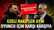 Ezeli rakipler aynı oyuncu için karşı karşıya