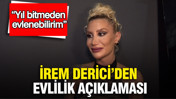 İrem Derici’den evlilik açıklaması: “Yıl bitmeden evlenebilirim”