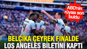 ABD'nin rüyası son buldu: Belçika çeyrek finalde Los Angeles biletini kaptı