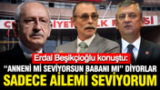 'Erdal Beşik&ccedil;ioğlu konuştu: Anneni mi babanı mı seviyorsun?'diyorlar; Sadece ailemi seviyorum