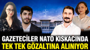 Gazetecilere NATO ablukası: Kimi manavda, kimi evinde gözaltına alındı
