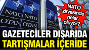 NATO zirvesinde neler oluyor? Gazeteciler dışarıda, tartışmalar i&ccedil;eride