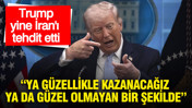 Trump yine İran'ı tehdit etti: Ya güzellikle kazanacağız ya da güzel olmayan bir şekilde