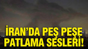 İran'da peş peşe patlama sesleri