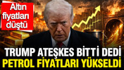 Trump 'Ateşkes bitti' dedi altın düştü, petrol fiyatları yükseldi