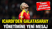 Icardi’den Galatasaray yönetimine yeni mesaj: Talebi yeniden gündemde