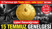 İçişleri'nden 15 Temmuz genelgesi: "İrade bizim Zafer bizim" teması
