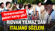 Rıdvan Yılmaz'dan Vincenzo Italiano sözleri: Antrenmanlar askeri kamp gibi