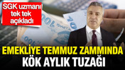 SGK uzmanı Özgür Erdursun açıkladı: En düşük emekli maaşı temmuz zammında kök aylık tuzağı