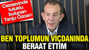 Cezaevinde tutuklu bulunan Tanju Özcan: Ben toplumun vicdanında beraat ettim