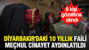 Diyarbakır'daki 10 yıllık faili meçhul cinayet aydınlatıldı: Sanıkları sigara izmaritleri ele verdi