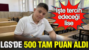 LGS'de ağabeyinin izinden giderek 500 tam puan aldı: İşte tercih edeceği lise